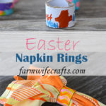 Easter will look a little different this year for most of the nation.  Keep it simple and let the kids get involved by having them make these Easter Napkin Rings.